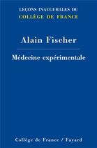Couverture du livre « Médecine expérimentale » de Alain Fischer aux éditions Fayard