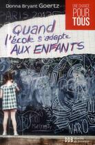 Couverture du livre « Quand l'école s'adapte aux enfants » de Donna Goertz aux éditions Desclee De Brouwer