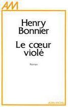 Couverture du livre « Le coeur violé » de Henri Bonnier aux éditions Albin Michel