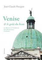 Couverture du livre « Venise et le goût du beau ; le mécène et l'architecte de la Renaissance à la Fenice » de Jean-Claude Hocquet aux éditions Klincksieck