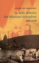 Couverture du livre « La belle histoire des missions étrangères 1658-2008 » de Gilles Van Grasdorff aux éditions Perrin