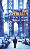 Couverture du livre « La mémoire est une chienne indocile » de Elliot Perlman aux éditions 10/18