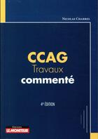 Couverture du livre « CCAG-travaux commenté » de Nicolas Charrel aux éditions Le Moniteur