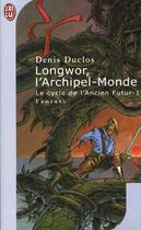 Couverture du livre « Cycle de l'ancien futur t1 - longwor, l'archipel-monde (le) » de Denis Duclos aux éditions J'ai Lu