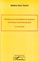 Couverture du livre « Politiques et mouvements de jeunesse en Afrique noire francophone ; le cas du Mali » de Badara Alou Traore aux éditions L'harmattan