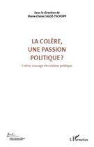 Couverture du livre « Colère, une passion politique t.3 ; colère, courage et création politique » de Marie-Claire Caloz-Tschopp aux éditions Editions L'harmattan