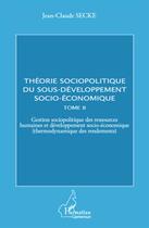 Couverture du livre « Théorie sociopolitique du sous-développement socio-économique t.2 » de Jean-Claude Secke aux éditions L'harmattan