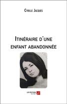 Couverture du livre « Itinéraire d'une enfant abandonnée » de Cyrille Jacques aux éditions Editions Du Net