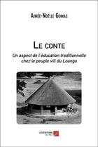 Couverture du livre « Le conte : un aspect de l'éducation traditionnelle chez le peuple vili du Loango » de Aimee Noelle Gomas aux éditions Editions Du Net