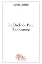 Couverture du livre « Le drôle de petit bonhomme » de Olivier Decese aux éditions Edilivre