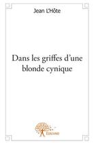 Couverture du livre « Dans les griffes d'une blonde cynique » de Jean L'Hote aux éditions Edilivre