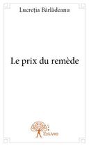 Couverture du livre « Le prix du remède » de Lucretia Barladeanu aux éditions Edilivre