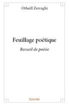 Couverture du livre « Feuillage poétique » de Otheill Zerraghi aux éditions Edilivre