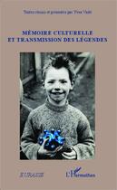 Couverture du livre « Mémoire culturelle et transmission des légendes » de Yves Vade aux éditions Editions L'harmattan