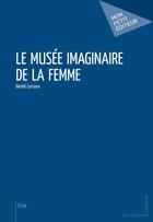 Couverture du livre « Le musée imaginaire de la femme » de Gerald Cursoux aux éditions Mon Petit Editeur