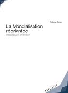 Couverture du livre « La mondialisation réorientée ; et la localisation en rempart » de Philippe Drisin aux éditions Publibook