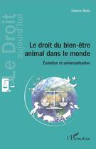 Couverture du livre « Le droit du bien-être animal dans le monde ; évolution et universalisation » de Sabine Brels aux éditions L'harmattan