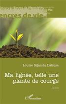 Couverture du livre « Ma lignée, telle une plante de courge » de Ngandu Lukusa Louise aux éditions L'harmattan