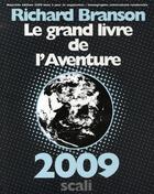Couverture du livre « Le grand livre de l'aventure (édition 2009) » de Richard Branson aux éditions Scali