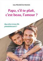 Couverture du livre « Papa, s'il-te-plait, c'est beau, l'amour? » de Ines Pelissie Du Rausas aux éditions Saint Paul Editions