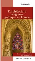 Couverture du livre « L'architecture religieuse gothique en France » de Welleda Muller aux éditions Confluences