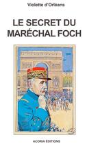 Couverture du livre « Le secret du maréchal Foch » de Violette D' Orleans aux éditions Acoria