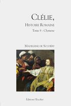 Couverture du livre « Clélie, histoire romaine Tome 8 : Clymène » de Madeleine De Scudéry aux éditions L'escalier