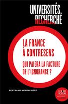 Couverture du livre « Universités, Recherche : la France à contre-sens : qui paiera la facture de l'ignorance ? » de Bertrand Monthubert aux éditions Bord De L'eau