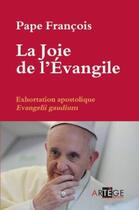 Couverture du livre « La joie de l'évangile ; exhortation apostolique, evangélii gaudium » de Pape Francois aux éditions Artege