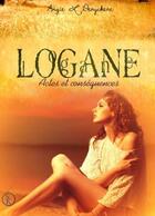 Couverture du livre « Logane Tome 5 ; actes et conséquences » de Angie L. Deryckere aux éditions Sharon Kena