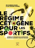 Couverture du livre « Le régime cétogène pour les sportifs » de Fabrice Kuhn et Hugues Daniel aux éditions Thierry Souccar