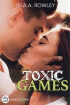 Couverture du livre « Toxic games » de Isla A. Rowley aux éditions Editions Addictives