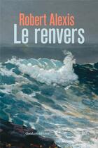 Couverture du livre « Le renvers » de Robert Alexis aux éditions Quidam
