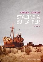Couverture du livre « Staline a bu la mer » de Fabien Vincon aux éditions Anne Carriere