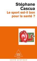 Couverture du livre « Le Sport est-il bon pour la santé ? » de Stephane Cascua aux éditions Odile Jacob