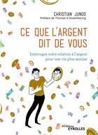 Couverture du livre « Ce que l'argent dit de vous : interrogez votre relation à l'argent pour une vie plus sereine (2e édition) » de Christian Junod aux éditions Eyrolles