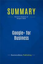 Couverture du livre « Summary: Google+ for Business (review and analysis of Brogan's Book) » de  aux éditions Business Book Summaries