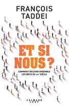 Couverture du livre « Et si nous ? comment relever ensemble les défis du XXIe siècle » de Francois Taddei aux éditions Calmann-levy