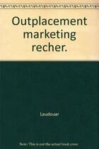 Couverture du livre « Outplacement marketing recher. » de Laudouar aux éditions Organisation