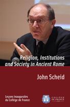 Couverture du livre « Religion, Institutions and Society in Ancient Rome » de John Scheid aux éditions College De France