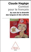 Couverture du livre « Combat pour le français ; au nom de la diversité des langues et des cultures » de Claude Hagege aux éditions Odile Jacob