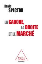 Couverture du livre « La gauche , la droite et le marché » de David Spector aux éditions Odile Jacob