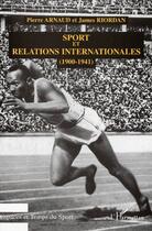 Couverture du livre « Sport et relations internationnales (1900-1941) » de James Riordan et Pierre Arnaud aux éditions L'harmattan