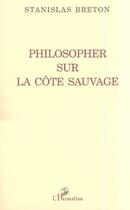 Couverture du livre « Philosopher sur la cote sauvage » de Stanislas Breton aux éditions L'harmattan