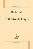Couverture du livre « Mallarmé ; un théâtre de l'esprit » de Andre Stanguennec aux éditions Honore Champion