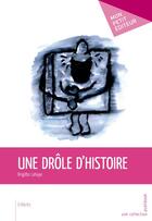 Couverture du livre « Une drôle d'histoire » de Lahaye Brigitte aux éditions Publibook