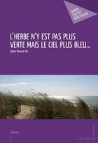 Couverture du livre « L'herbe n'y est pas plus verte mais le ciel plus bleu... » de Sylvie Rozerot Vis aux éditions Publibook