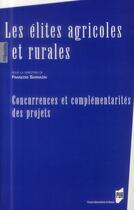 Couverture du livre « Élites agricoles et rurales ; concurrences et complémentarités des projets » de Francois Sarrazin aux éditions Pu De Rennes