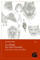 Couverture du livre « La trilogie des deux mondes Tome 3 ; la terre des dieux » de Amandine Didier aux éditions Editions Du Panthéon