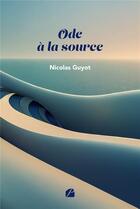 Couverture du livre « Ode à la source » de Nicolas Guyot aux éditions Editions Du Panthéon